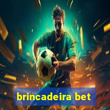 brincadeira bet