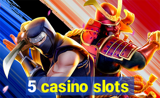 5 casino slots