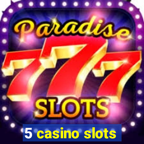 5 casino slots