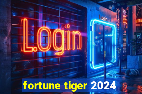 fortune tiger 2024