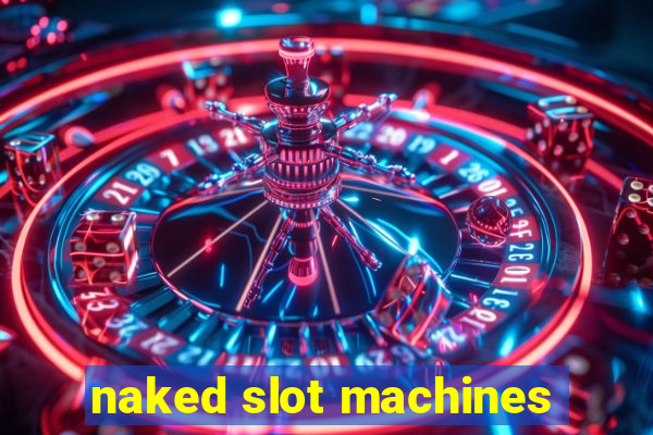 naked slot machines