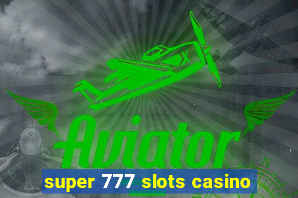 super 777 slots casino