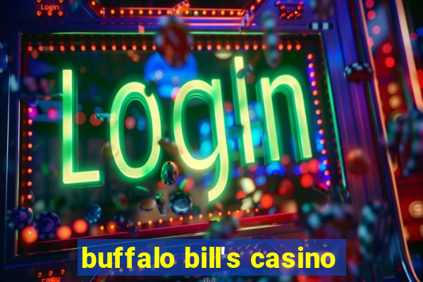 buffalo bill's casino