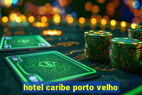 hotel caribe porto velho