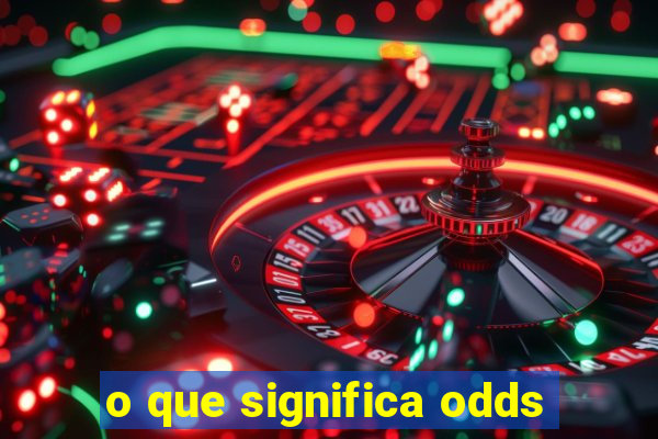 o que significa odds