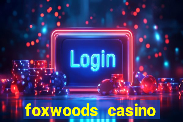 foxwoods casino resort connecticut