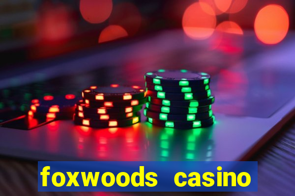 foxwoods casino resort connecticut