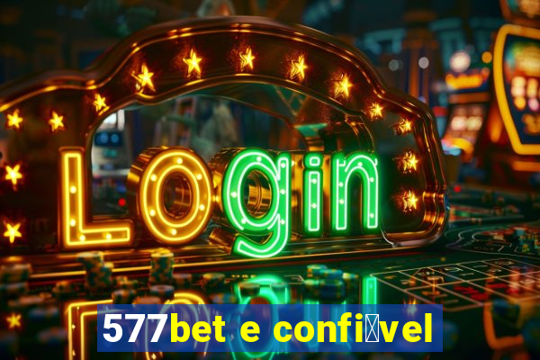 577bet e confi谩vel