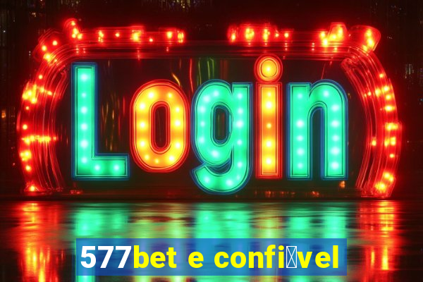 577bet e confi谩vel