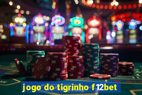 jogo do tigrinho f12bet