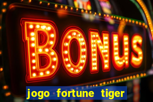 jogo fortune tiger é confiável