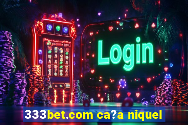 333bet.com ca?a niquel