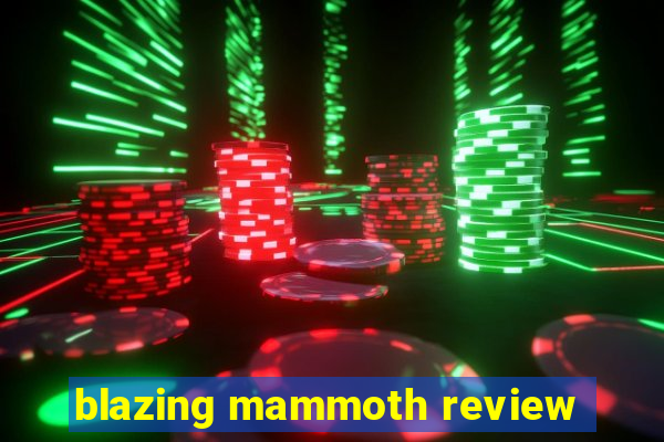 blazing mammoth review