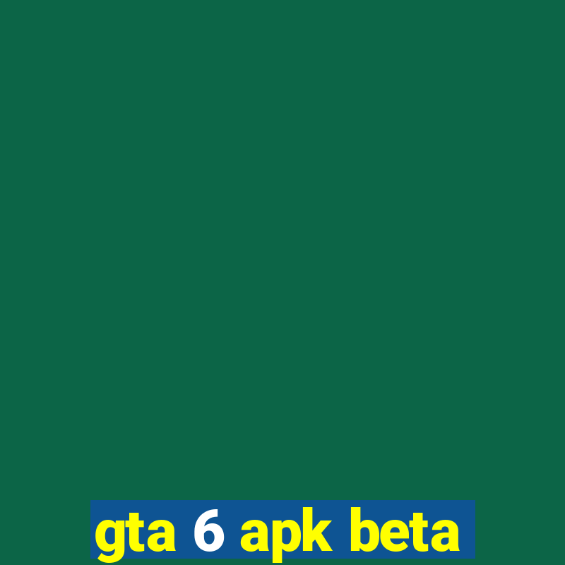 gta 6 apk beta