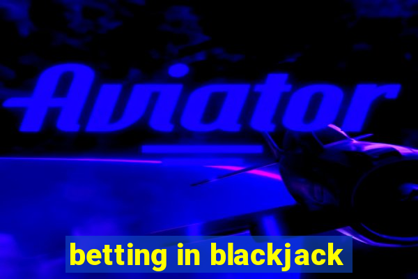 betting in blackjack