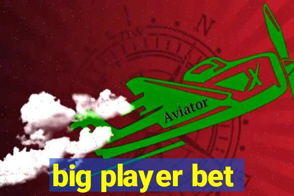 big player bet