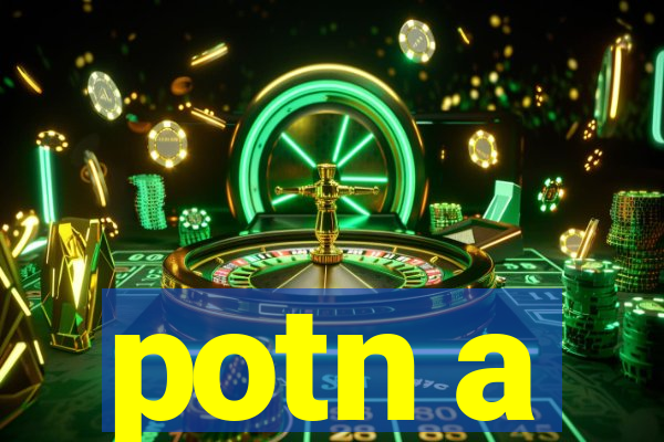 potn a