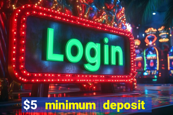 $5 minimum deposit casinos online