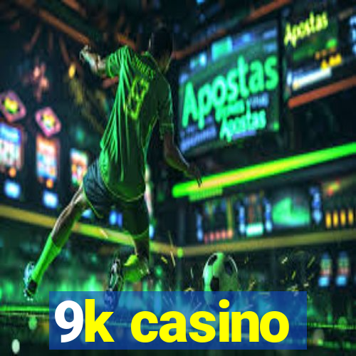 9k casino