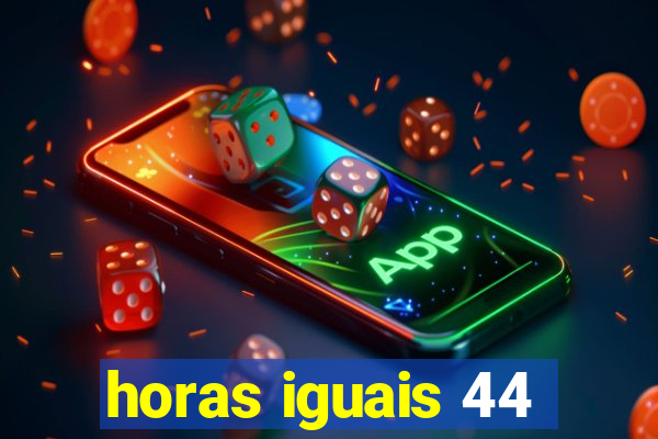 horas iguais 44