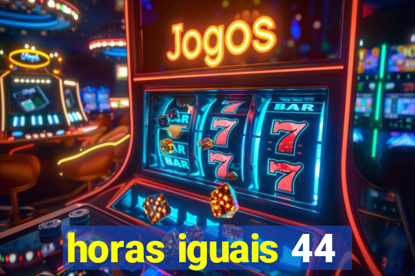 horas iguais 44