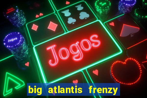 big atlantis frenzy slot free play