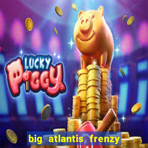 big atlantis frenzy slot free play