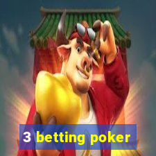 3 betting poker