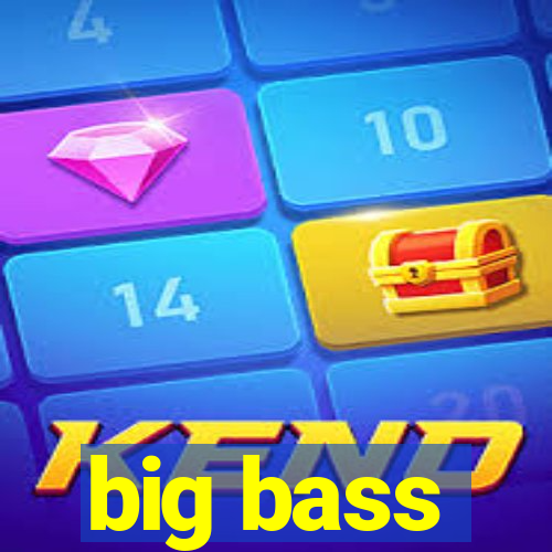 big bass