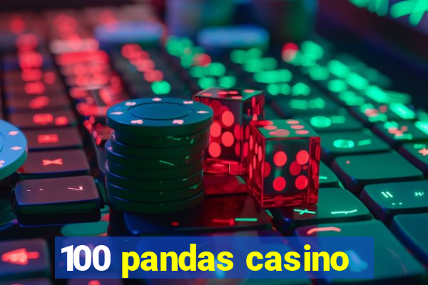 100 pandas casino