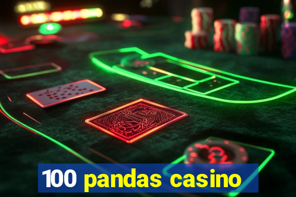 100 pandas casino