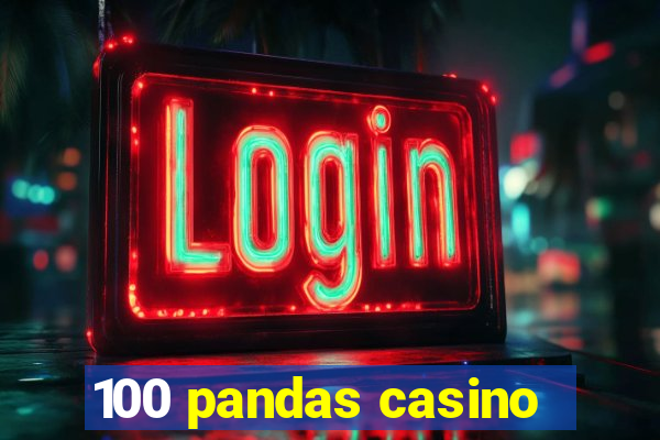 100 pandas casino