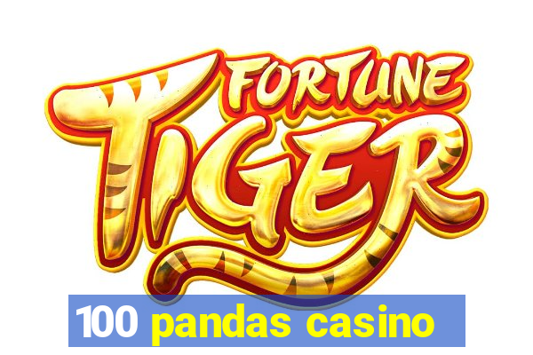 100 pandas casino