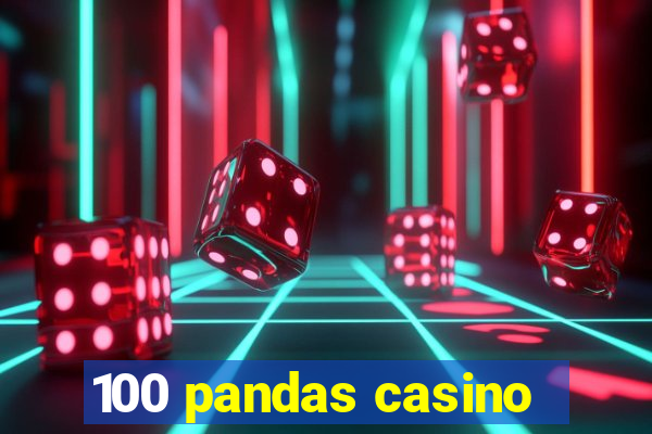 100 pandas casino