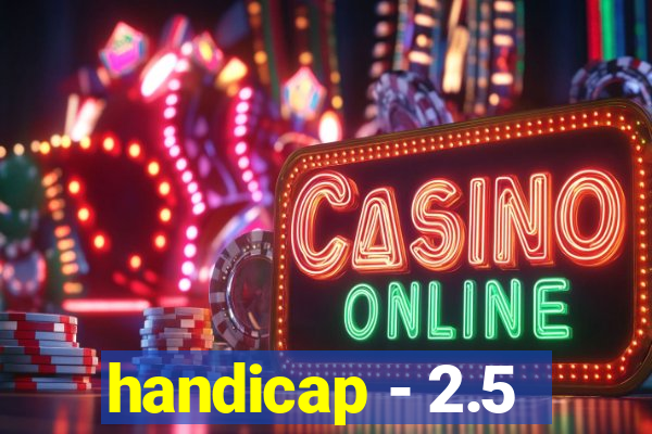 handicap - 2.5