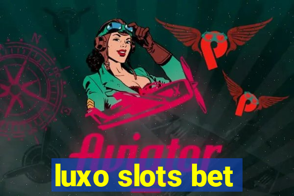 luxo slots bet