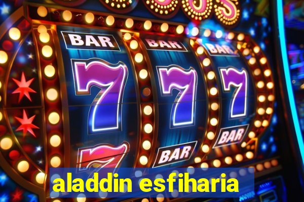 aladdin esfiharia