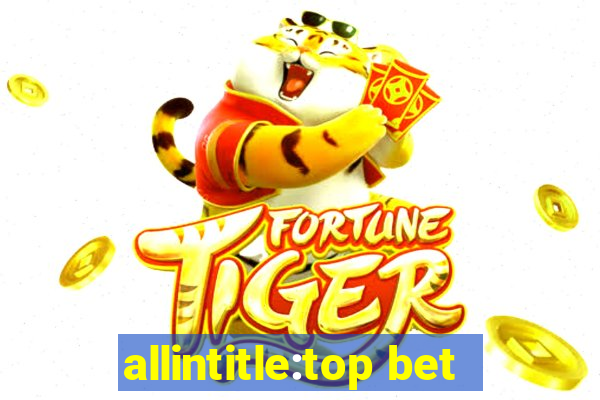 allintitle:top bet