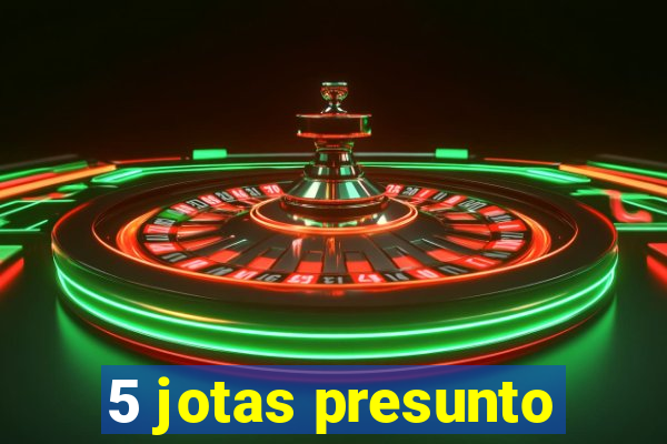 5 jotas presunto