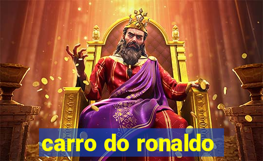 carro do ronaldo