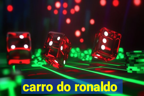 carro do ronaldo