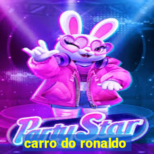 carro do ronaldo