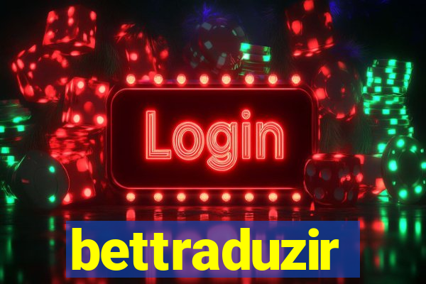 bettraduzir