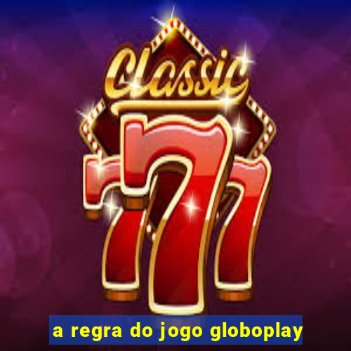 a regra do jogo globoplay