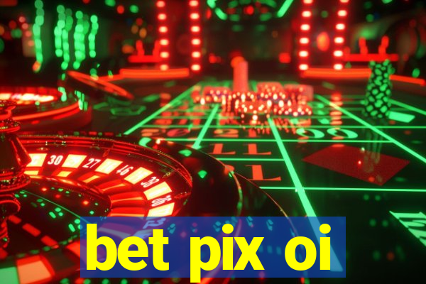 bet pix oi