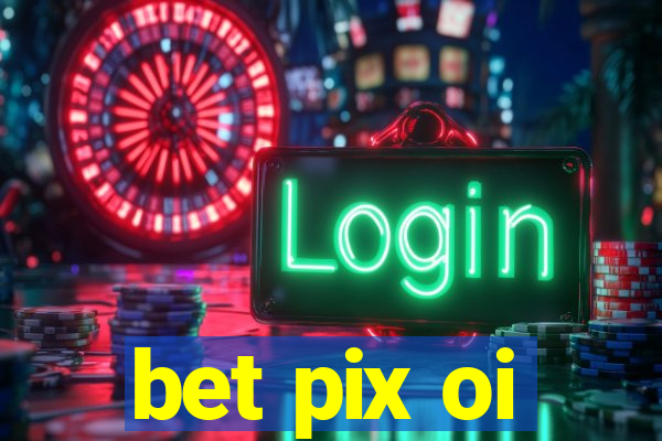 bet pix oi