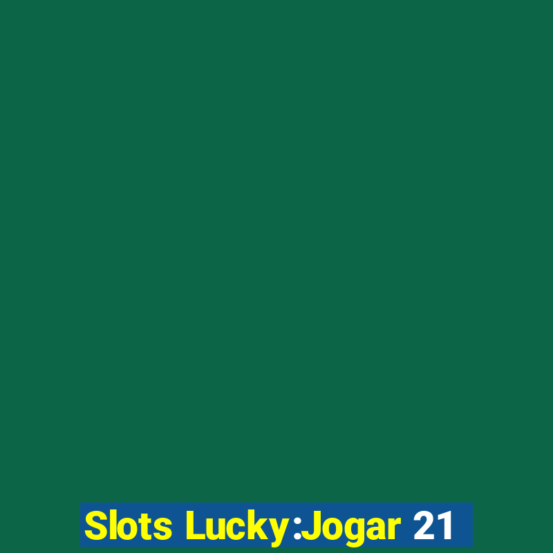 Slots Lucky:Jogar 21