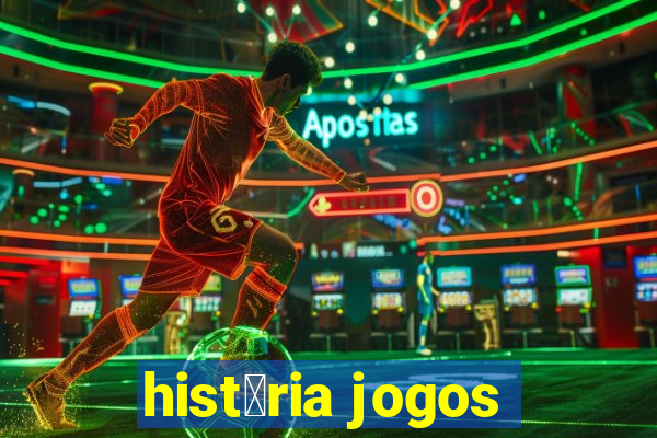 hist贸ria jogos