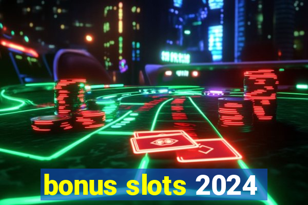 bonus slots 2024