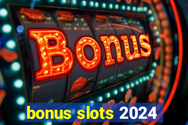 bonus slots 2024